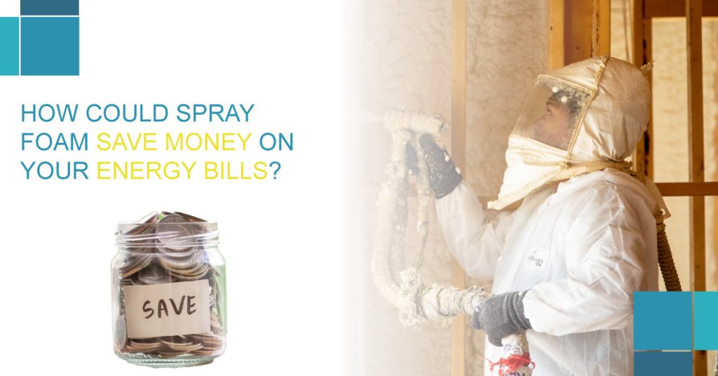 How could spray foam save money on your Energy Bills